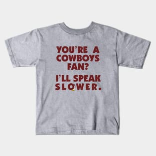 Cowboys Fan? Speak Slower. Kids T-Shirt